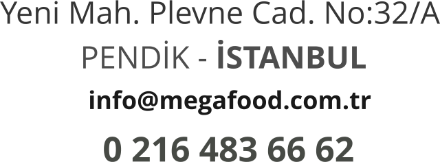 info@megafood.com.tr Yeni Mah. Plevne Cad. No:32/A PENDİK - İSTANBUL   0 216 483 66 62